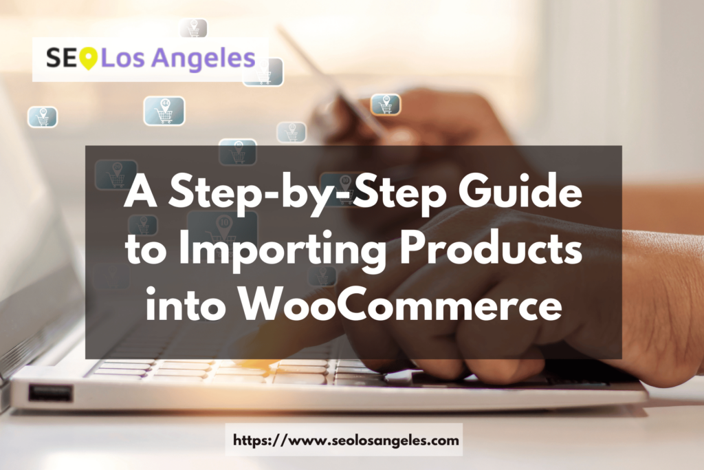 Guide to Importing Products into WooCommerce