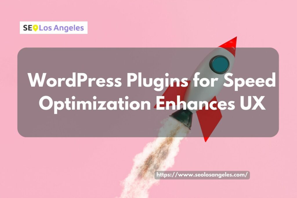 WordPress Plugins for Speed Optimization Enhances UX