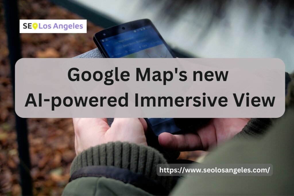 Google Map new AI powered Immersive View