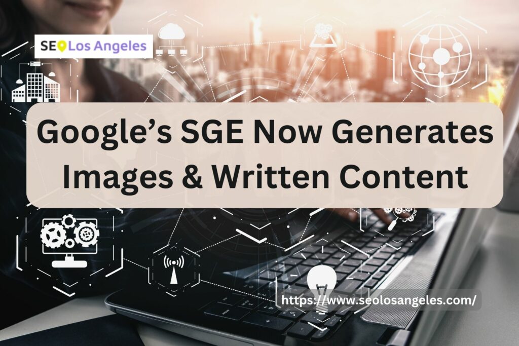 Google’s SGE Now Generates Images & Written Content